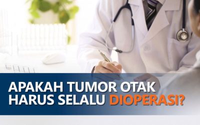 APAKAH TUMOR OTAK HARUS SELALU DIOPERASI ?
