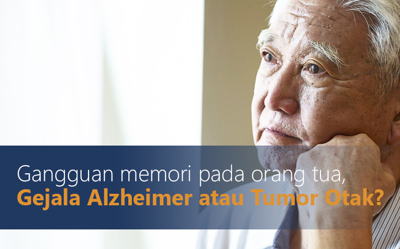 Gangguan Memori Pada Orang Tua, Gejala Alzheimer atau Tumor Otak ?