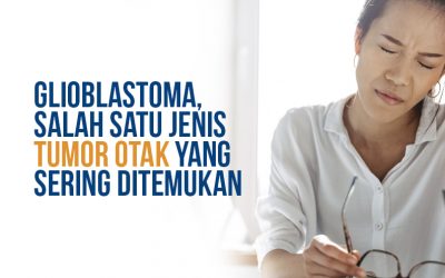 Glioblastoma, Jenis Tumor Otak yang Sering Ditemukan