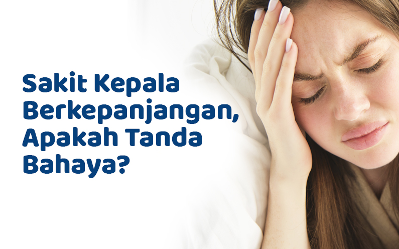 Sakit Kepala Berkepanjangan, Apakah Tanda Bahaya?