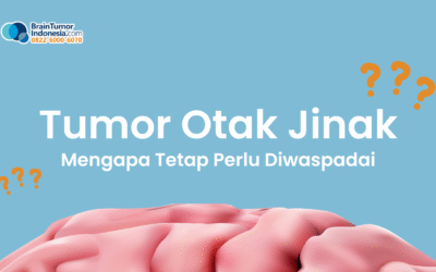 Tumor Otak Jinak – Mengapa Tetap Perlu Diwaspadai